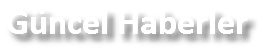 Güncel Haberler