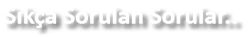 Sıkça Sorulan Sorular..