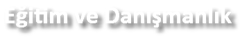 Eğitim ve Danışmanlık