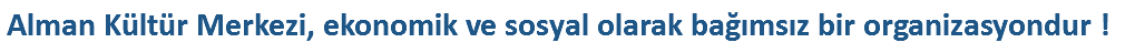 Alman Kültür Merkezi, ekonomik ve sosyal olarak bağımsız bir organizasyondur !