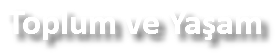 Toplum ve Yaşam