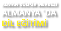 ALMAN KÜLTÜR MERKEZİ
ALMANYA `DA DİL EĞİTİMİ