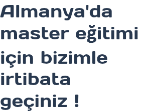 Almanya'da master eğitimi için bizimle irtibata geçiniz !