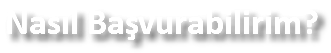 Nasıl Başvurabilirim?